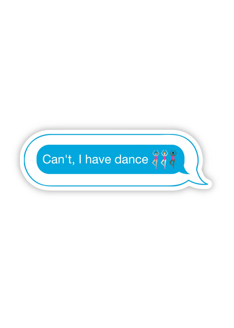 Sticker of text message saying "Can't, I have dance" with three dancer emojis.