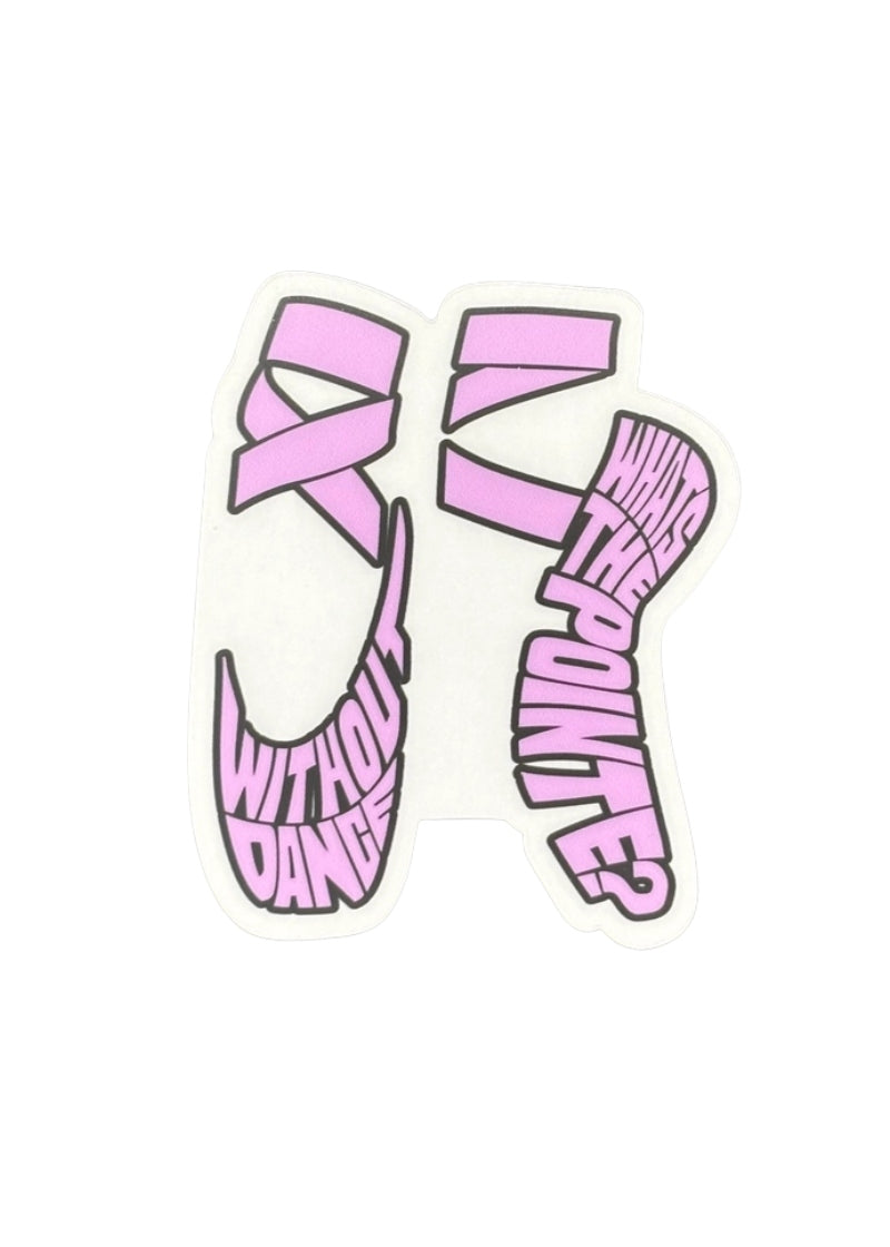 Denali & Co vinyl sticker with the phrase "Without Dance What's the Pointe?" in lavender with a black border in the shape of pointe shoes