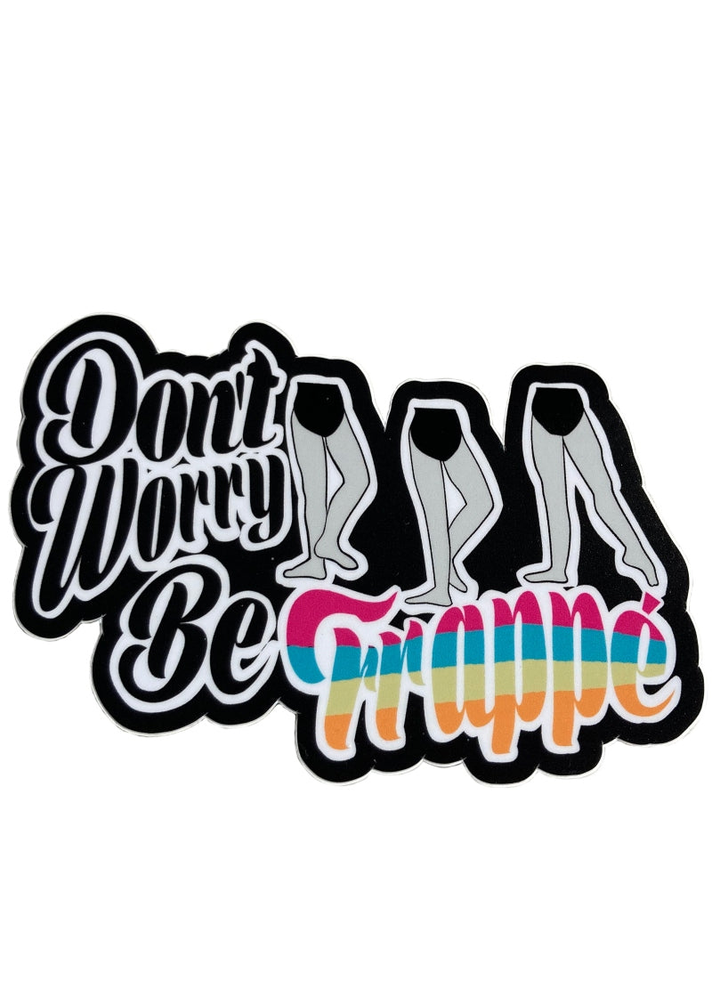 Don't Worry Be Frappe sticker with black background.